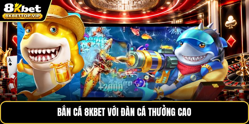 Bắn cá 8KBET với đàn cá thưởng cao