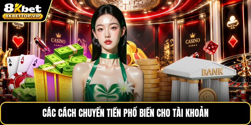 Các cách chuyển tiền phổ biến cho tài khoản