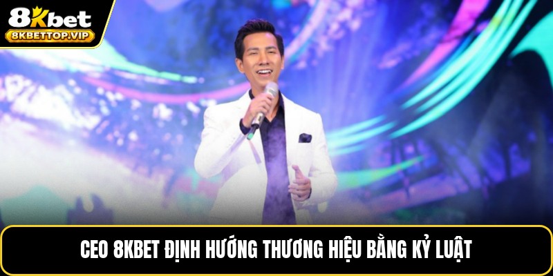 CEO 8KBET định hướng thương hiệu bằng kỷ luật