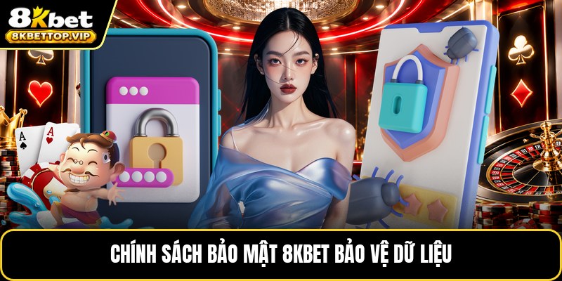 Chính sách bảo mật 8KBET bảo vệ dữ liệu