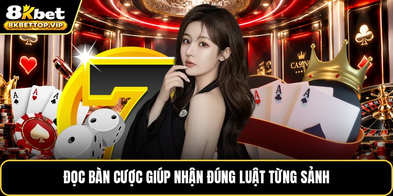 Đọc bàn cược giúp nhận đúng luật từng sảnh