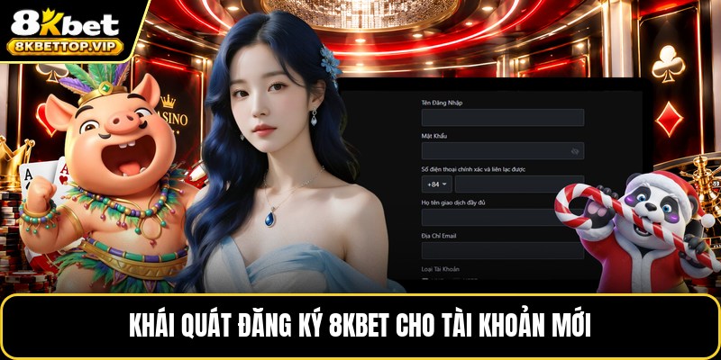 Khái quát đăng ký 8KBET cho tài khoản mới