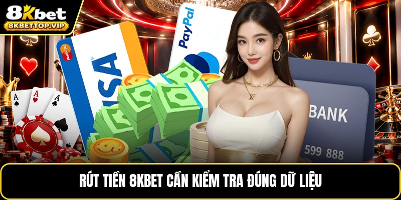 Rút tiền 8KBET cần kiểm tra đúng dữ liệu