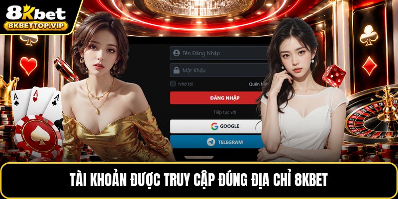 Tài khoản được truy cập đúng địa chỉ 8KBET