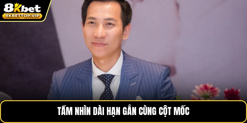 Tầm nhìn dài hạn gắn cùng cột mốc