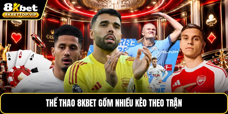 Thể thao 8KBET gồm nhiều kèo theo trận